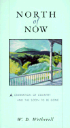 North of Now: A Celebration of Country and the Soon to Be Gone - Wetherell, W D