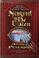 North! or Be Eaten: Wild Escapes, a Desperate Journey, and the Ghastly Fangs of Dang.