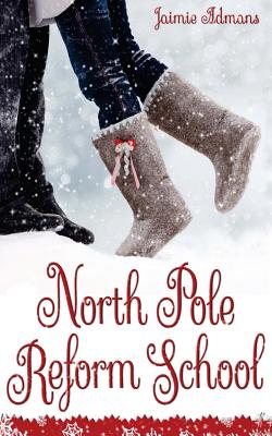 North Pole Reform School: (A Christmas YA Romantic Comedy) - Admans, Jaimie