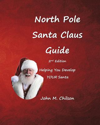 North Pole Santa Claus Guide: Helping You Develop YOUR Santa - Chilson, John M