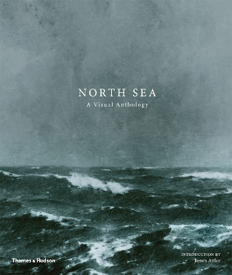 North Sea: A Visual Anthology - Attlee, James (Introduction by)
