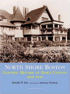 North Shore Boston: Houses of Essex County, 1865-1930; Foreward by Jonathan Winthrop - Fox, Pamela W