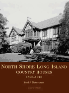 North Shore Long Island: Country Houses, 1890-1950 - Mateyunas, Paul J