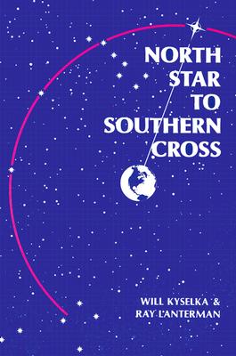 North Star to Southern Cross - Kyselka, Will, and Lanterman, Ray