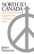 North to Canada: Men and Women Against the Vietnam War