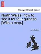 North Wales: How to See It for Four Guineas. [With a Map.]