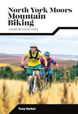 North York Moors Mountain Biking: Classic Moorland Trails - Harker, Tony