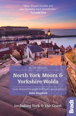 North York Moors & Yorkshire Wolds Including York & the Coast (Slow Travel): Local, characterful guides to Britain's Special Places - Bagshaw, Mike