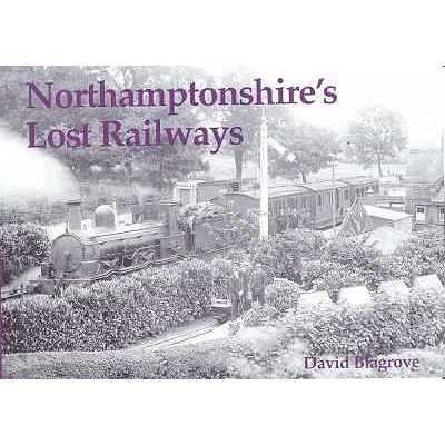 Northamptonshire's Lost Railways - Blagrove, David