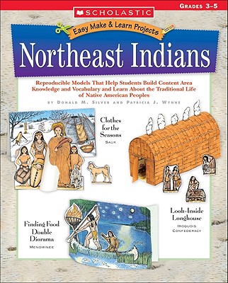 Northeast Indians: Reproducible Models That Help Students Build Content Area Knowledge and Vocabulary and Learn about the Traditional Life of Native American Peoples - Silver, Donald M, and Wynne, Patricia J