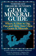 Northeast Treasure Hunter's Gem & Mineral Guide: Where & How to Dig, Pan, and Mine Your Own Gems & Minerals: Northeast