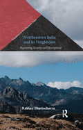 Northeastern India and Its Neighbours: Negotiating Security and Development