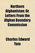 Northern Afghanistan; Or, Letters from the Afghan Boundary Commission