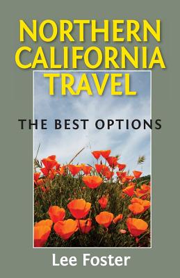 Northern California Travel: The Best Options - Foster, Lee