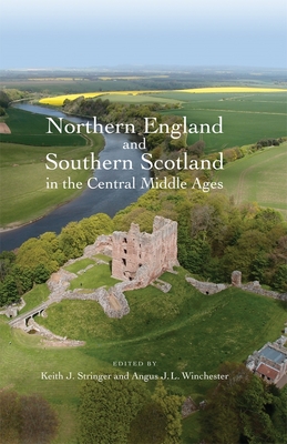 Northern England and Southern Scotland in the Central Middle Ages - Stringer, Keith (Contributions by), and Winchester, Angus J L (Contributions by), and Tabraham, Christopher (Contributions by)