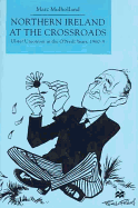 Northern Ireland at the Crossroads: Ulster Unionism in the O'Neill Years 1960-9