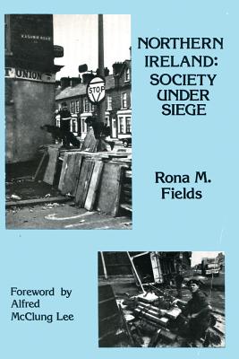 Northern Ireland: Society Under Siege - Fields, Rona M