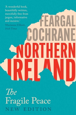 Northern Ireland: The Fragile Peace - Cochrane, Feargal