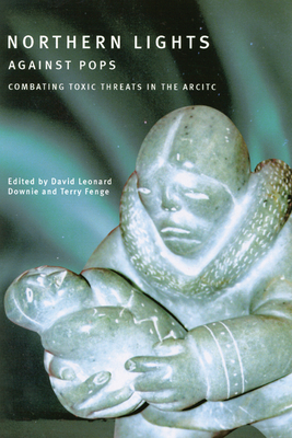 Northern Lights Against Pops: Combatting Toxic Threats in the Arctic - Downie, David Leonard, and Fenge, Terry