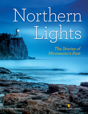 Northern Lights Revised Second Edition: The Stories of Minnesota's Past - Kenney, Dave