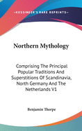 Northern Mythology: Comprising The Principal Popular Traditions And Superstitions Of Scandinavia, North Germany And The Netherlands V1