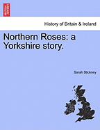 Northern Roses: A Yorkshire Story.