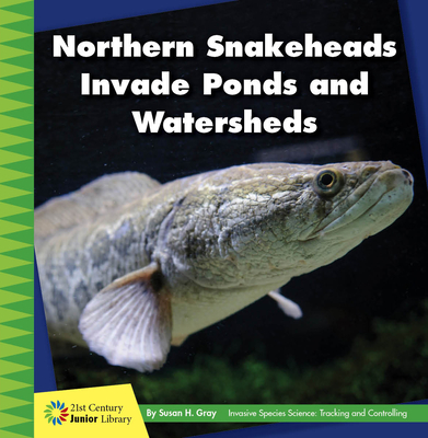 Northern Snakeheads Invade Ponds and Watersheds - Gray, Susan H
