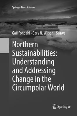 Northern Sustainabilities: Understanding and Addressing Change in the Circumpolar World - Fondahl, Gail (Editor), and Wilson, Gary N (Editor)