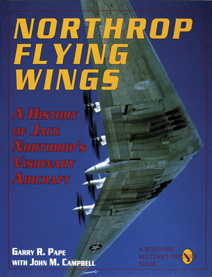 Northrop Flying Wings - M. Campbell, John, and Pape, Garry R.