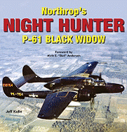 Northrop's Night Hunter: P-61 Black Widow - Kolln, Jeff, and Anderson, Alvin E (Foreword by)