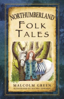 Northumberland Folk Tales - Green, Malcolm