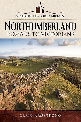 Northumberland: Romans to Victorians - Armstrong, Craig