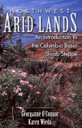 Northwest Arid Lands: An Introduction to the Columbia Basin Shrub-Steppe