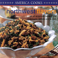 Northwest Flavors: An All-American Taste of the Mountains, Woods and Waters - Boegehold, Lindley