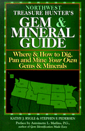 Northwest Treasure Hunter's Gem & Mineral Guide: Where & How to Dig, Pan and Mine Your Own Gems & Minerals