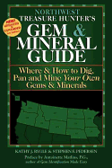 Northwest Treasure Hunter's Gem & Mineral Guide: Where & How to Dig, Pan and Mine Your Own Gems & Minerals