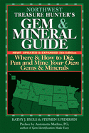 Northwest Treasure Hunter's Gem & Mineral Guide: Where & How to Dig, Pan and Mine Your Own Gems & Minerals
