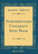 Northwestern University Song Book (Classic Reprint)