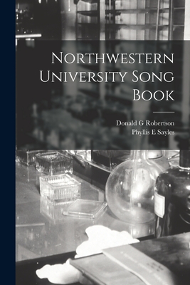 Northwestern University Song Book - Robertson, Donald G, and Sayles, Phyllis E