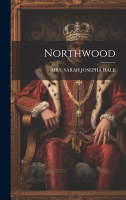 Northwood - Mrs Sarah Josepha Hale (Creator)