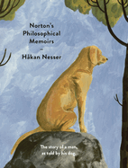 Norton's Philosophical Memoirs: The story of a man as told by his dog