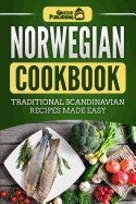 Norwegian Cookbook: Traditional Scandinavian Recipes Made Easy