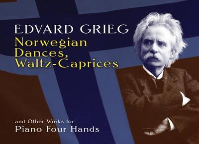 Norwegian Dances, Waltz-Caprices And Other Works: For Piano Four Hands - Grieg, Edvard
