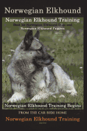 Norwegian Elkhound Training Book for Norwegian Elkhound Dogs & Norwegian Elkhound Puppies By D!G THIS DOG Training: Norwegian Elkhound Training Begins From the Car Ride Home Norwegian Elkhound Training