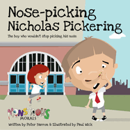 Nose Pickin Nicholas Pickering: The Boy Who Wouldn't Stop Picking His Nose