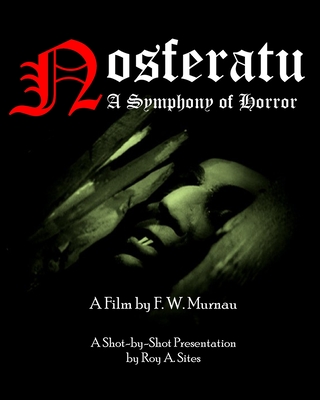 Nosferatu: A Symphony of Horror - A Film by F. W. Murnau: A Shot-by-Shot Presentation - Sites M L a, Roy a