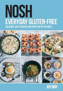 NOSH Everyday Gluten-Free: delicious, go-to-recipes for every day of the week.