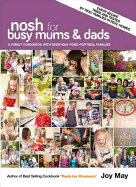 Nosh for Busy Mums and Dads: A Family Cookbook with Everyday Food for Real Families