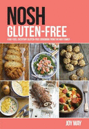 NOSH Gluten-Free: A No-Fuss, Everyday Gluten-Free Cookbook from the NOSH Family - May, Joy