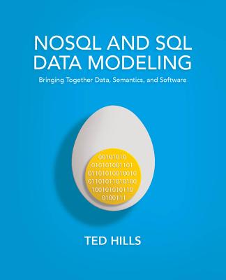 NoSQL and SQL Data Modeling: Bringing Together Data, Semantics, and Software - Hills, Ted